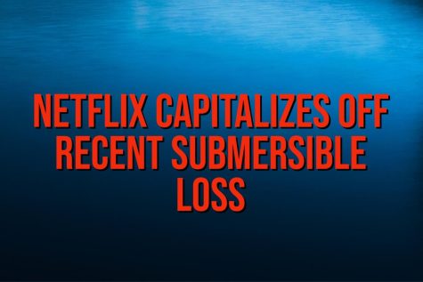 Netflix capitalizes off recent submersible loss. Graphic made by Carly Busfield. 